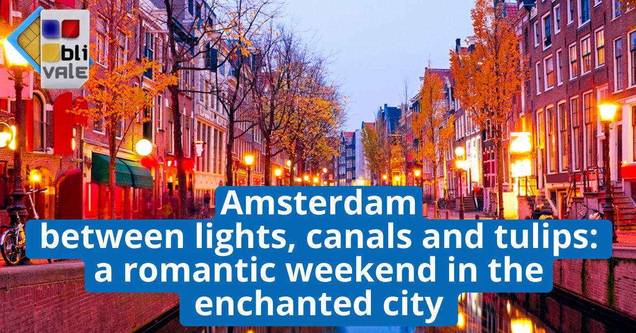 blivale_image_en_Amsterdam a romantic weekend in the enchanted city_643x337 Amsterdam between lights, canals and tulips: a romantic weekend in the enchanted city